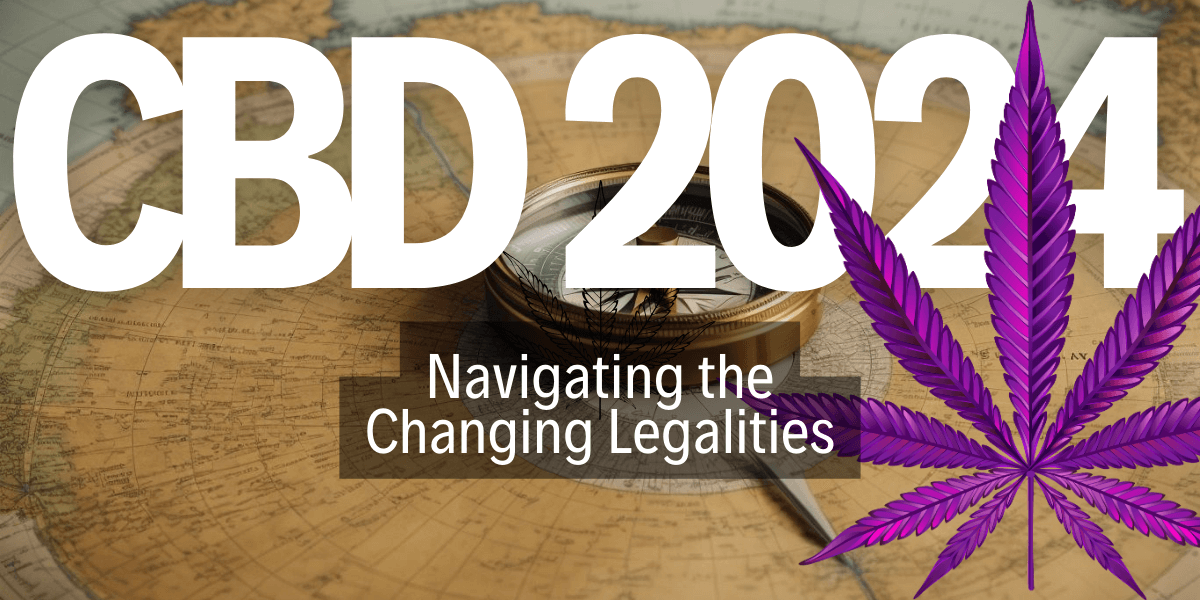 Navigating the Changing Legalities of CBD in 2024