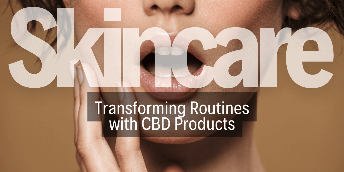 Transforming Skincare Routines with CBD Products