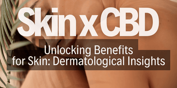 Unlocking CBD Benefits for Skin: Dermatological Insights