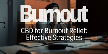 CBD for Burnout Relief: Effective Strategies
