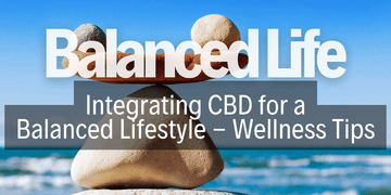 CBD for Balanced Living: Integration and Wellness Tips