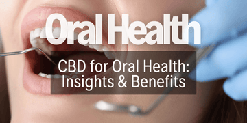 CBD's Role in Oral Health: Benefits and Insights